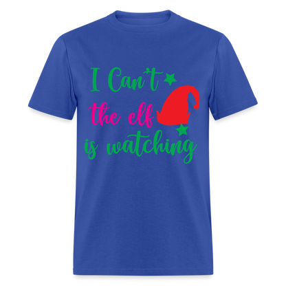 I Can't The Elf Is Watching T-Shirt - royal blue
