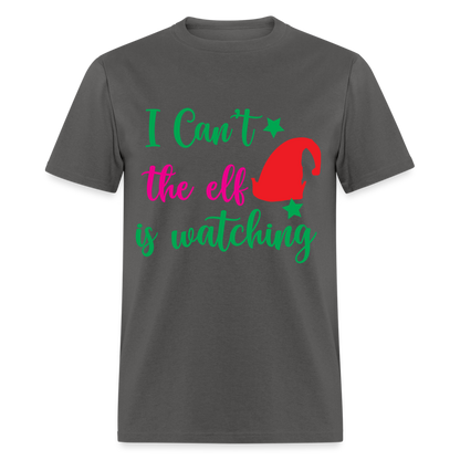 I Can't The Elf Is Watching T-Shirt - charcoal