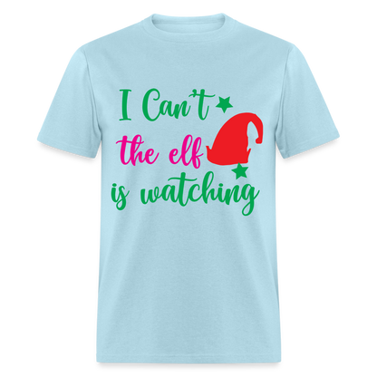 I Can't The Elf Is Watching T-Shirt - powder blue