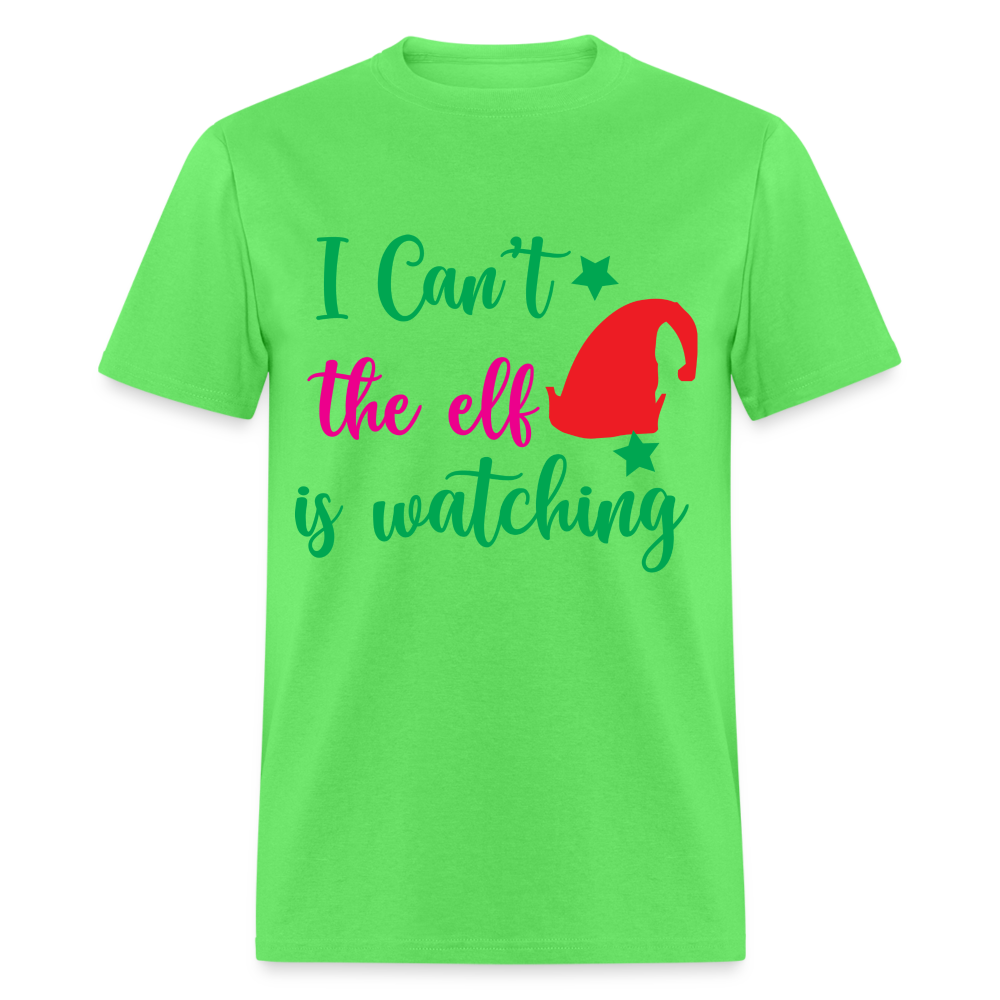 I Can't The Elf Is Watching T-Shirt - kiwi