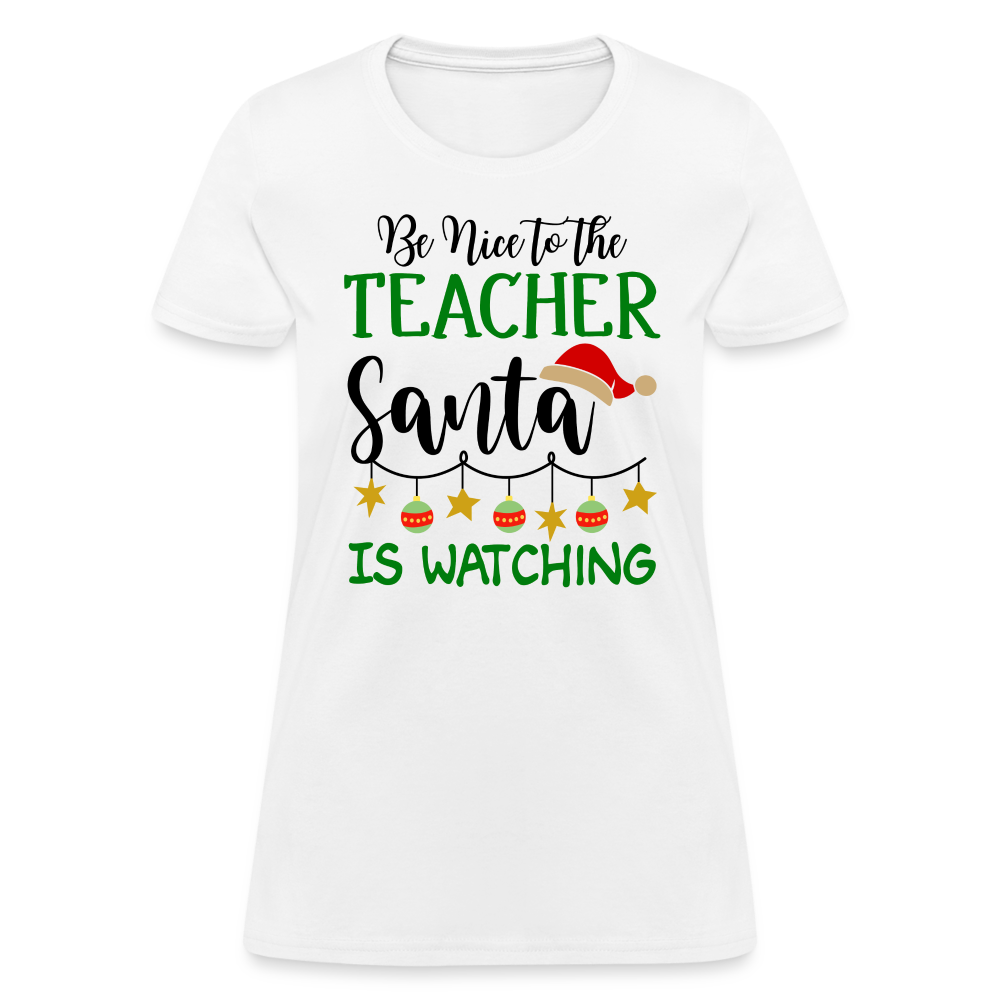 Be Nice to the Teacher Santa is Watching Women's Contoured T-Shirt Color: white