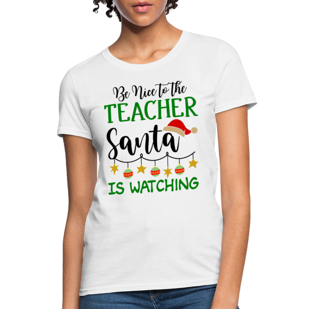 Be Nice to the Teacher Santa is Watching T-Shirt - white