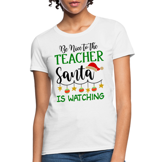 Be Nice to the Teacher Santa is Watching T-Shirt - white