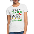 Be Nice to the Teacher Santa is Watching Women's Contoured T-Shirt