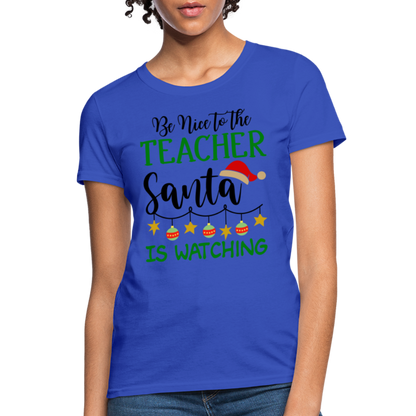 Be Nice to the Teacher Santa is Watching T-Shirt - royal blue