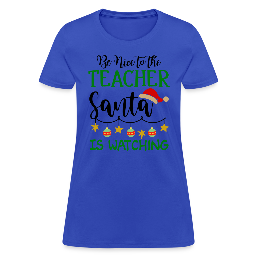 Be Nice to the Teacher Santa is Watching Women's Contoured T-Shirt Color: white