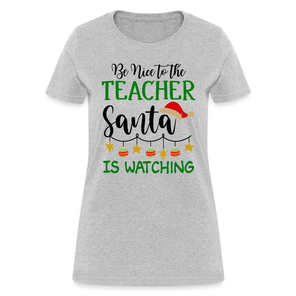 Be Nice to the Teacher Santa is Watching T-Shirt - heather gray