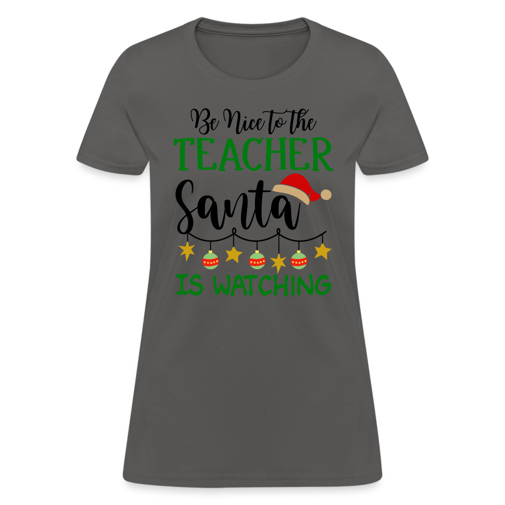 Be Nice to the Teacher Santa is Watching T-Shirt - charcoal