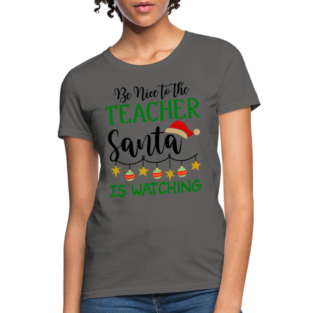 Be Nice to the Teacher Santa is Watching T-Shirt - charcoal