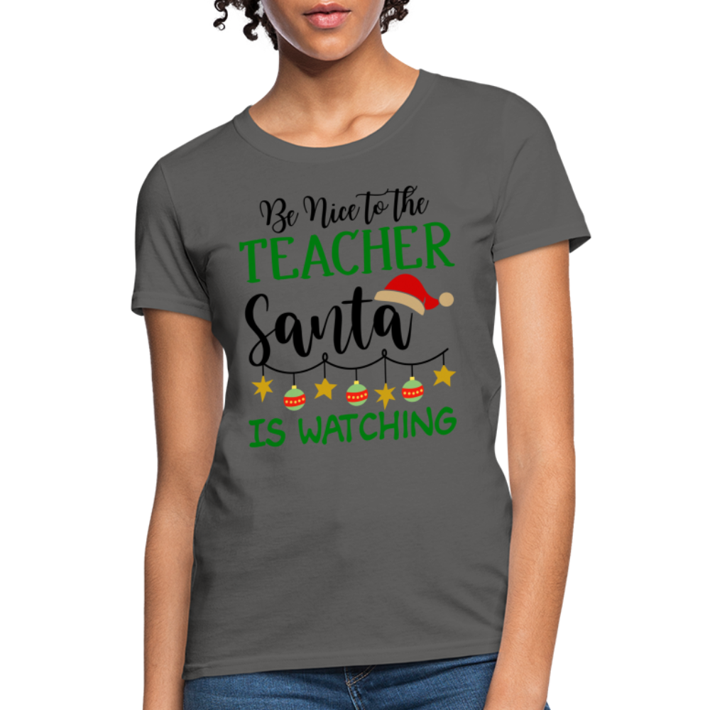 Be Nice to the Teacher Santa is Watching Women's Contoured T-Shirt Color: white