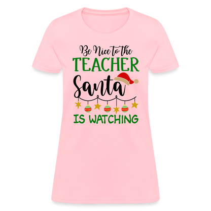 Be Nice to the Teacher Santa is Watching T-Shirt - pink