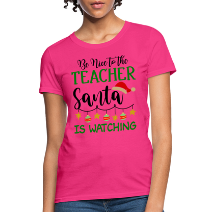 Be Nice to the Teacher Santa is Watching T-Shirt - fuchsia