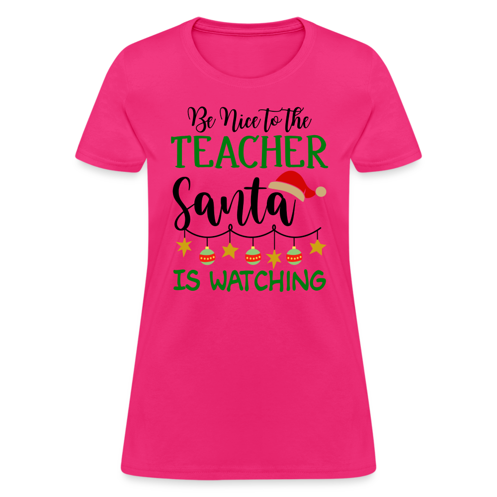 Be Nice to the Teacher Santa is Watching Women's Contoured T-Shirt Color: fuchsia