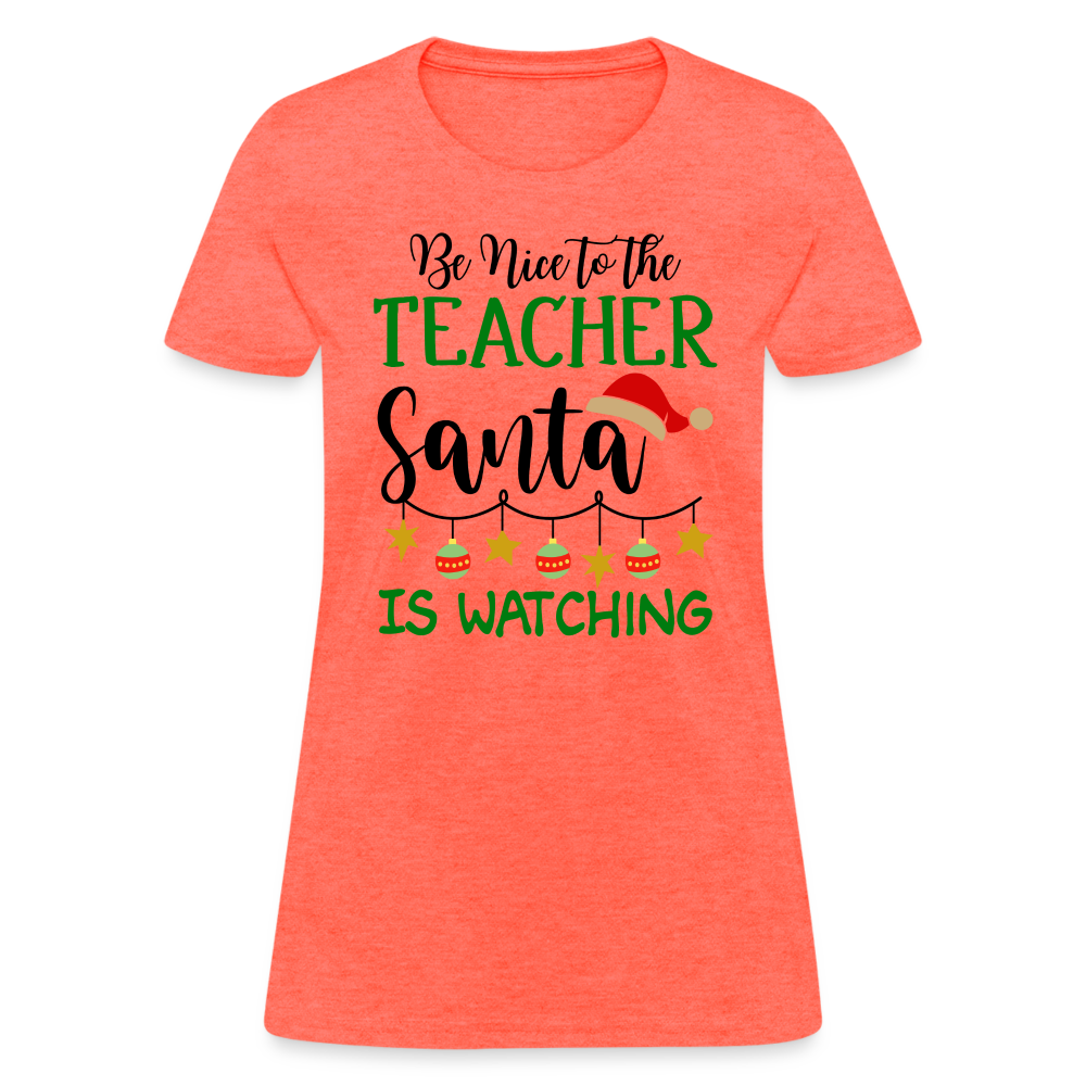 Be Nice to the Teacher Santa is Watching T-Shirt - heather coral