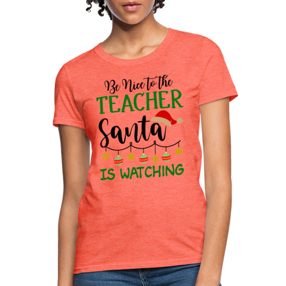 Be Nice to the Teacher Santa is Watching T-Shirt - heather coral