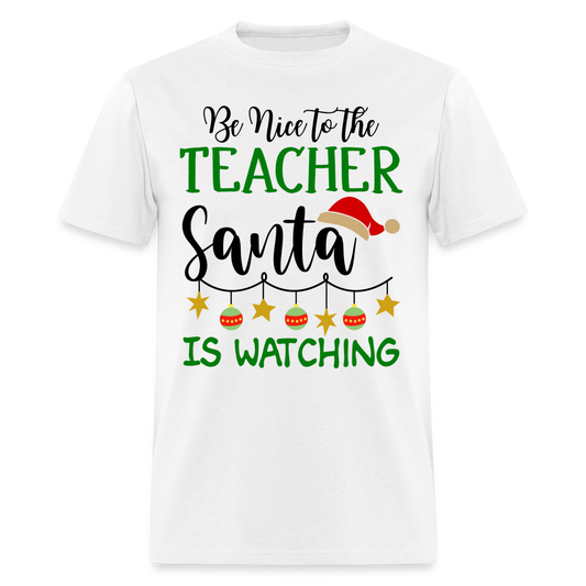 Be Nice to the Teacher Santa is Watching - Classic T-Shirt - white