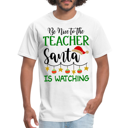 Be Nice to the Teacher Santa is Watching - Classic T-Shirt - white
