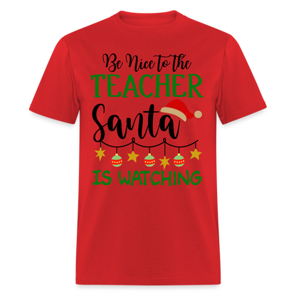 Be Nice to the Teacher Santa is Watching - Classic T-Shirt - red