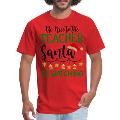 Be Nice to the Teacher Santa is Watching - Classic T-Shirt - red