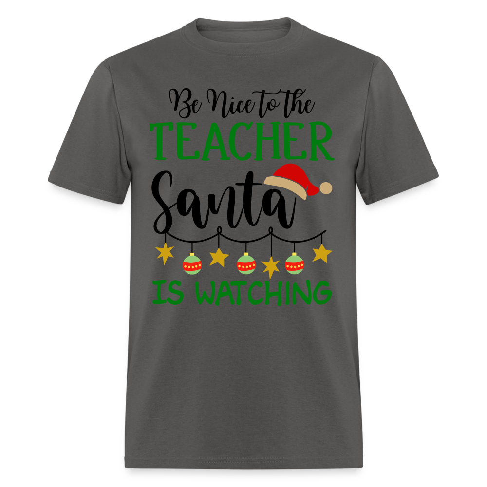 Be Nice to the Teacher Santa is Watching - Classic T-Shirt - charcoal