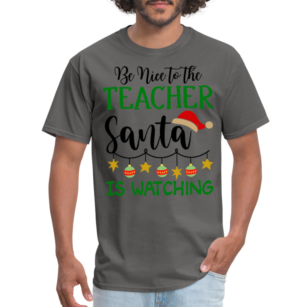 Be Nice to the Teacher Santa is Watching - Classic T-Shirt - charcoal