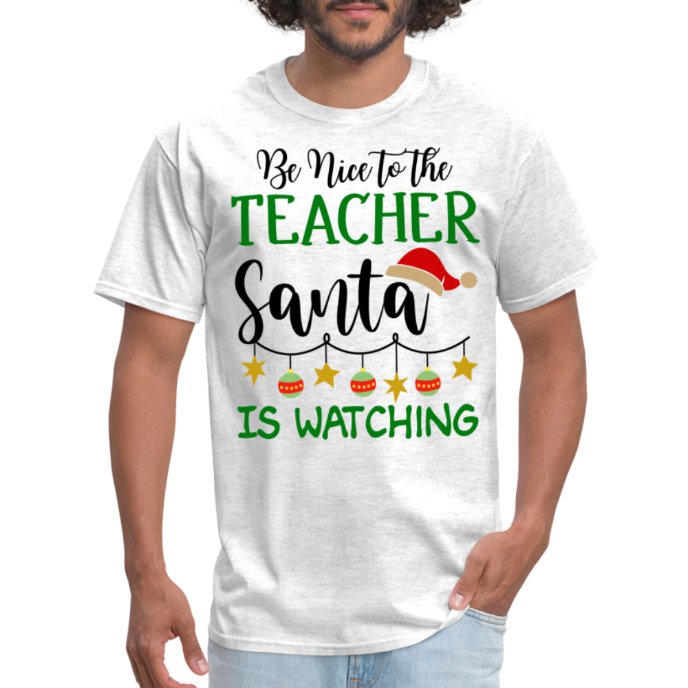 Be Nice to the Teacher Santa is Watching - Classic T-Shirt - light heather gray