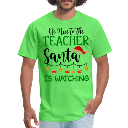 Be Nice to the Teacher Santa is Watching - Classic T-Shirt - kiwi