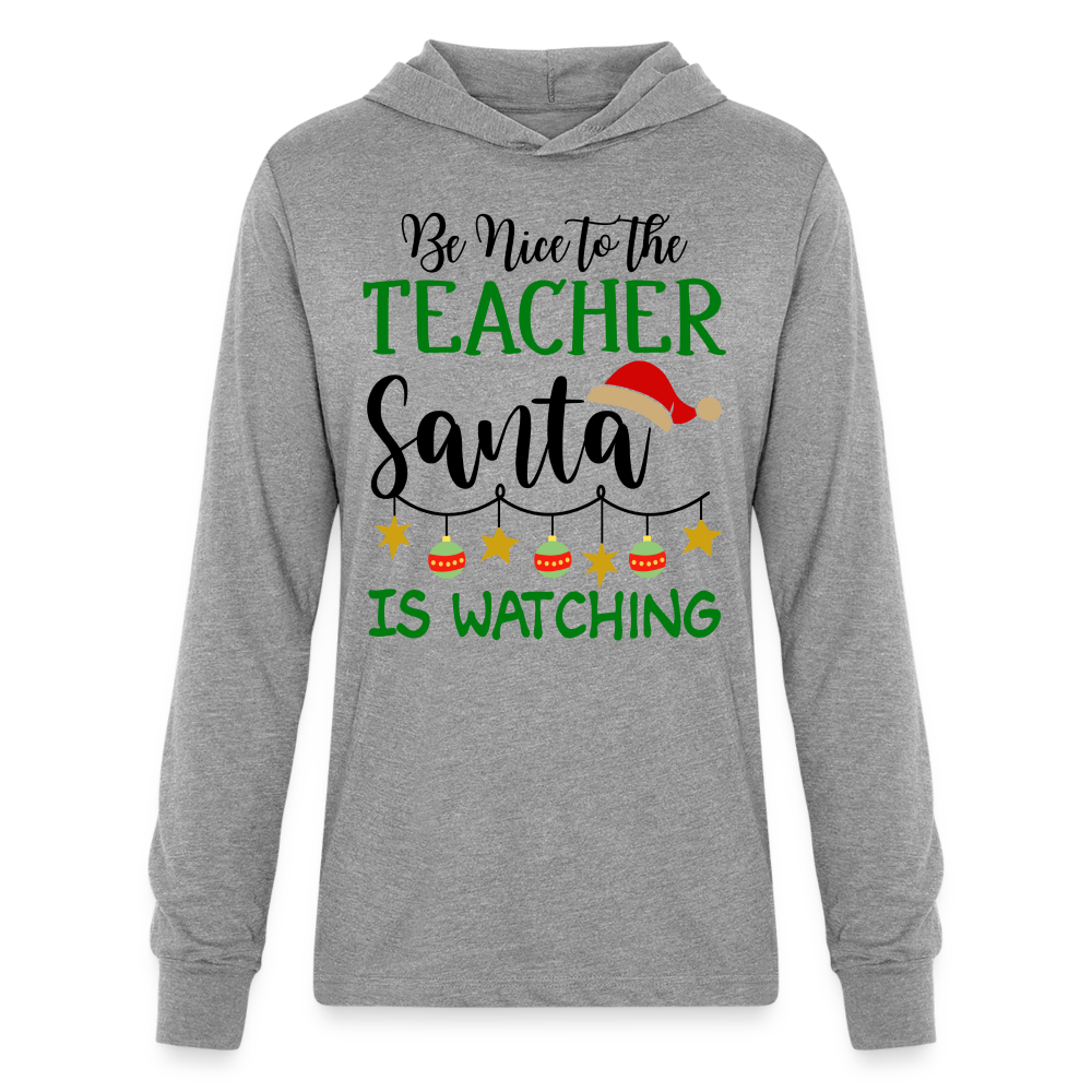 Be Nice to the Teacher Santa is Watching Hoodie Shirt - heather grey