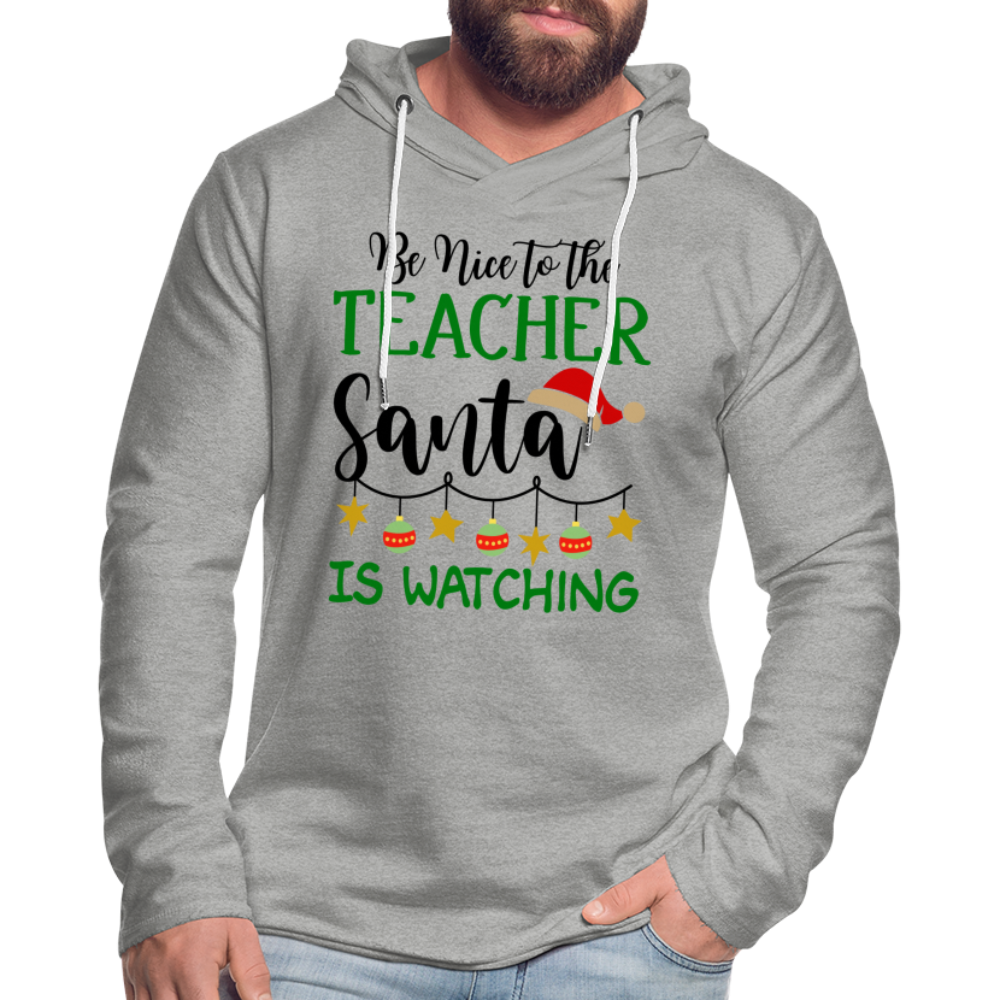 Be Nice to the Teacher Santa is Watching - Lightweight Terry Hoodie - heather gray