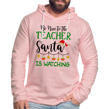 Be Nice to the Teacher Santa is Watching - Lightweight Terry Hoodie - cream heather pink