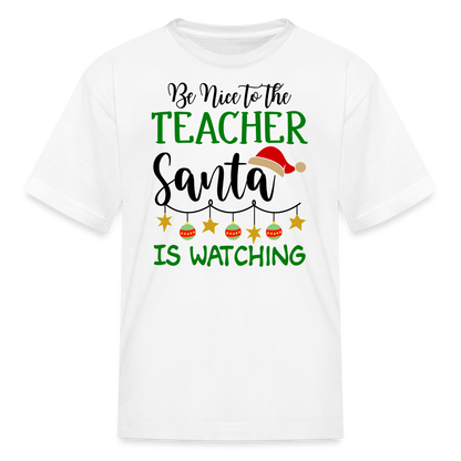 Be Nice to the Teacher Santa is Watching - Kids' T-Shirt - white