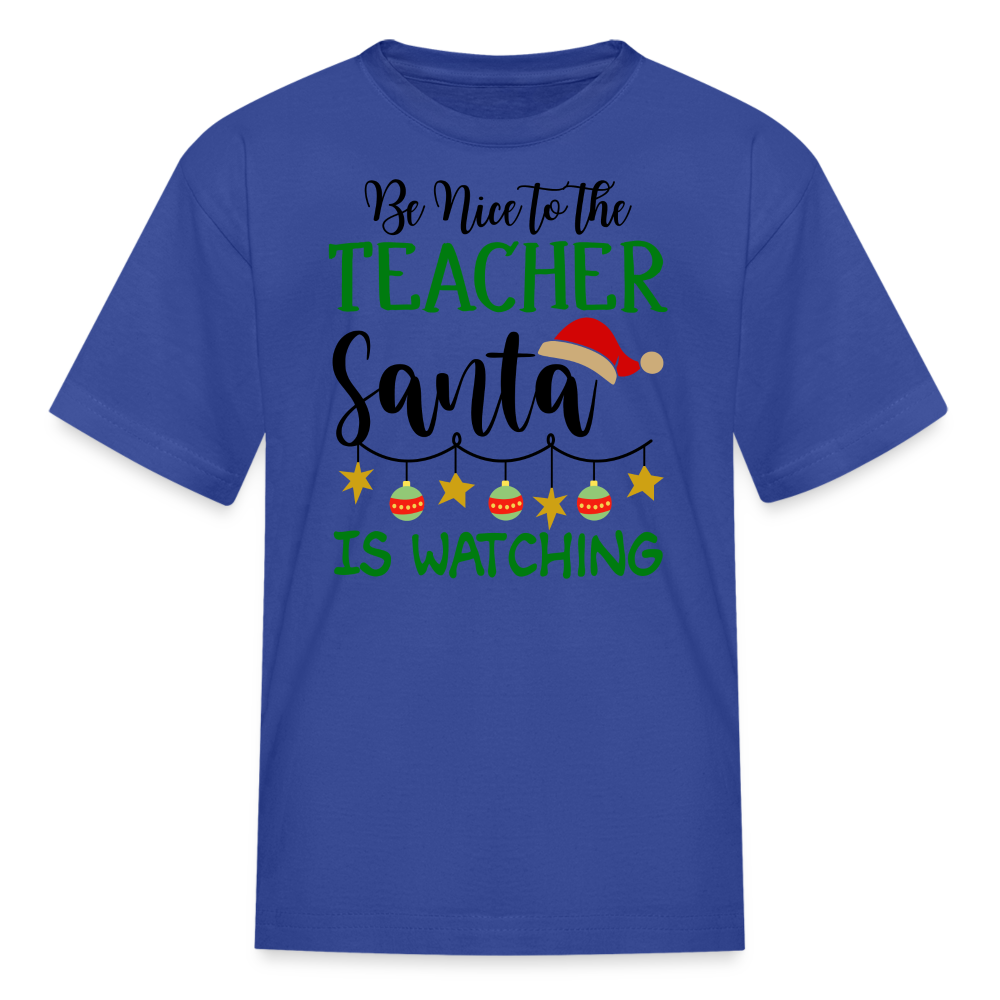 Be Nice to the Teacher Santa is Watching - Kids' T-Shirt - royal blue