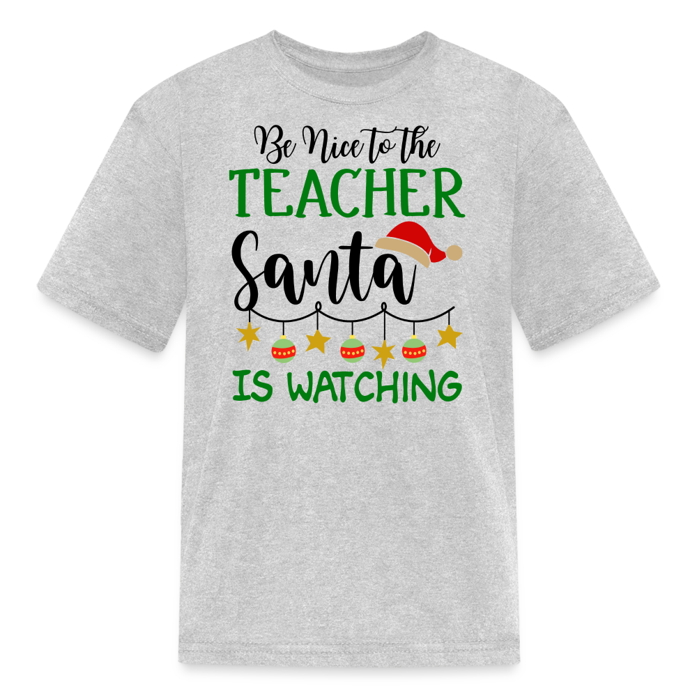 Be Nice to the Teacher Santa is Watching - Kids' T-Shirt - heather gray