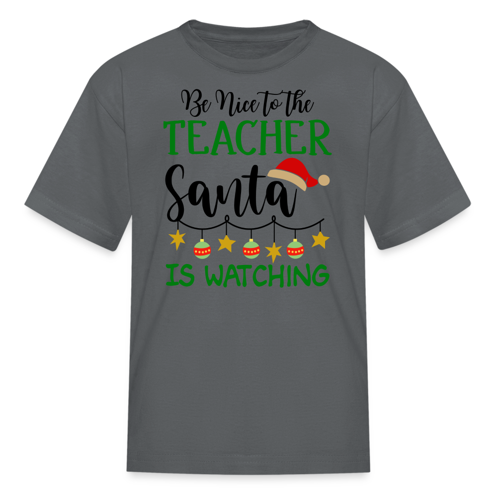 Be Nice to the Teacher Santa is Watching - Kids' T-Shirt - charcoal