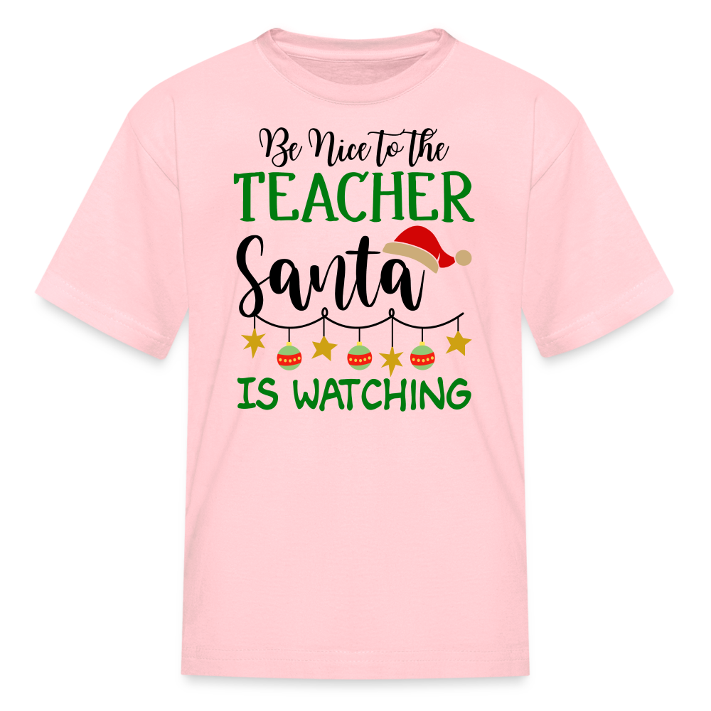 Be Nice to the Teacher Santa is Watching - Kids' T-Shirt - pink