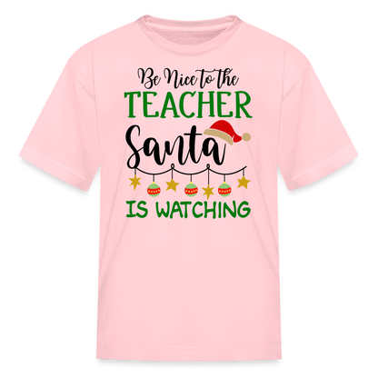 Be Nice to the Teacher Santa is Watching - Kids' T-Shirt - pink