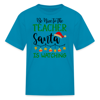 Be Nice to the Teacher Santa is Watching - Kids' T-Shirt - turquoise