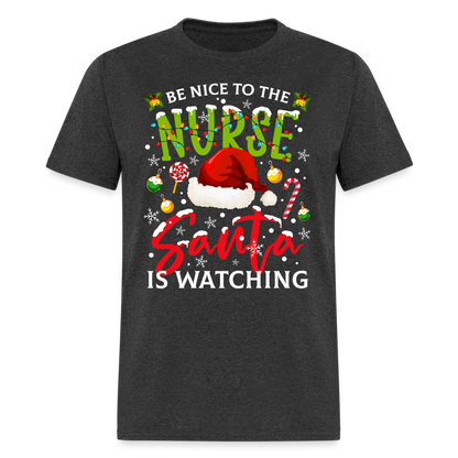 Be Nice To The Nurse Santa is Watching T-Shirt - heather black