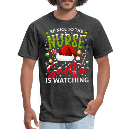 Be Nice To The Nurse Santa is Watching T-Shirt - heather black