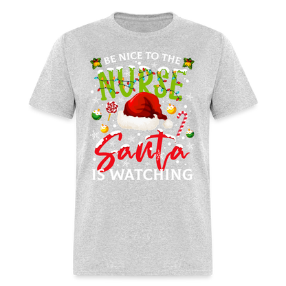 Be Nice To The Nurse Santa is Watching T-Shirt - heather gray