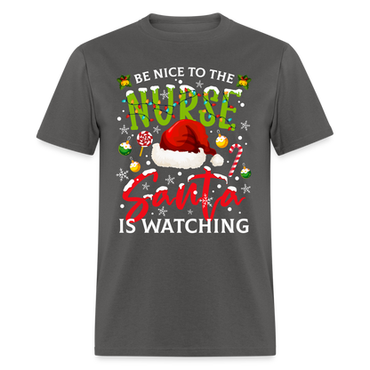 Be Nice To The Nurse Santa is Watching T-Shirt - charcoal