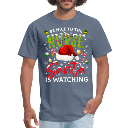 Be Nice To The Nurse Santa is Watching T-Shirt - denim