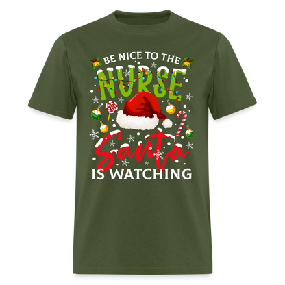Be Nice To The Nurse Santa is Watching T-Shirt - military green