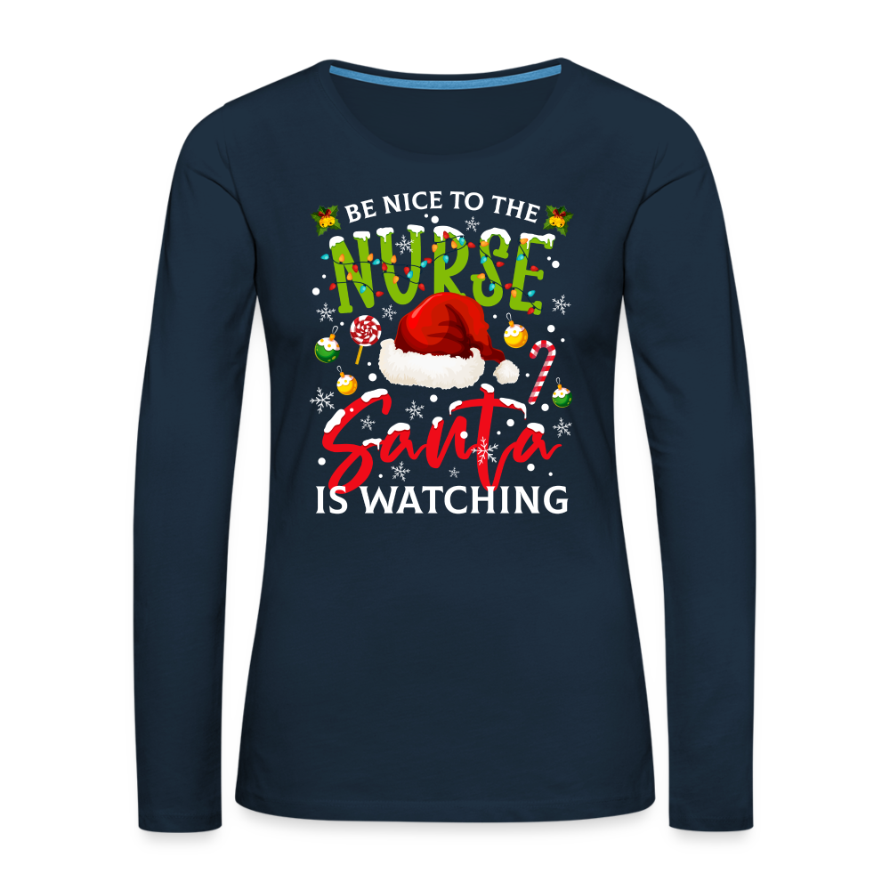 Be Nice To The Nurse Santa is Watching - Women's Premium Long Sleeve T-Shirt - deep navy