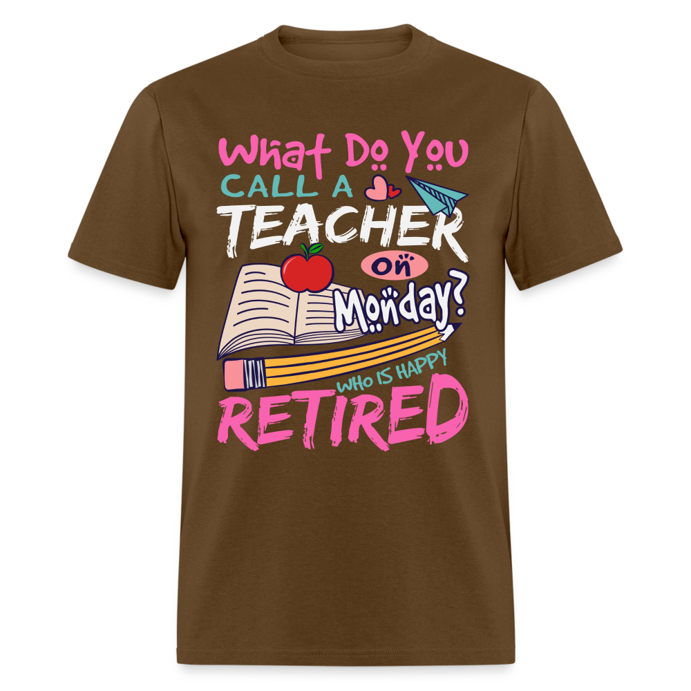 Retired Teacher Happy on Monday T-Shirt - brown