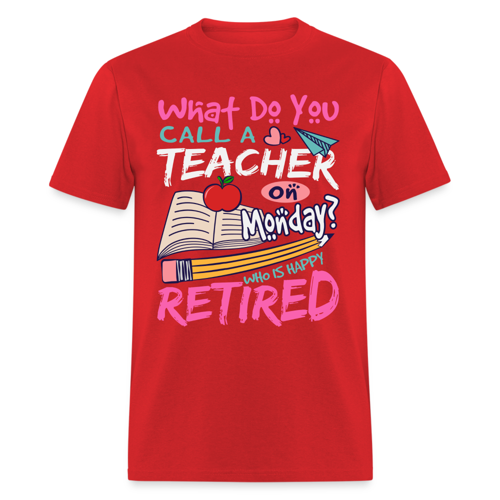 Retired Teacher Happy on Monday T-Shirt - red