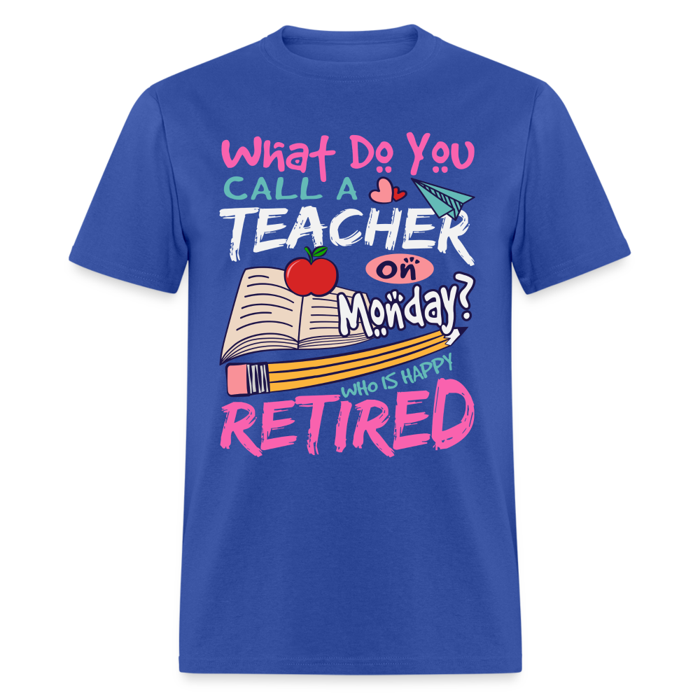 Retired Teacher Happy on Monday T-Shirt - royal blue