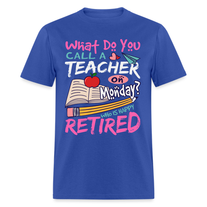 Retired Teacher Happy on Monday T-Shirt - royal blue