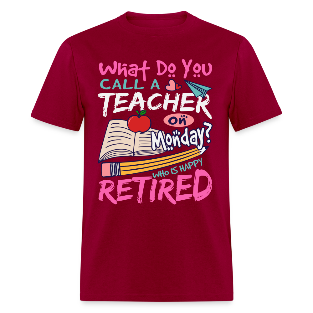 Retired Teacher Happy on Monday T-Shirt - dark red