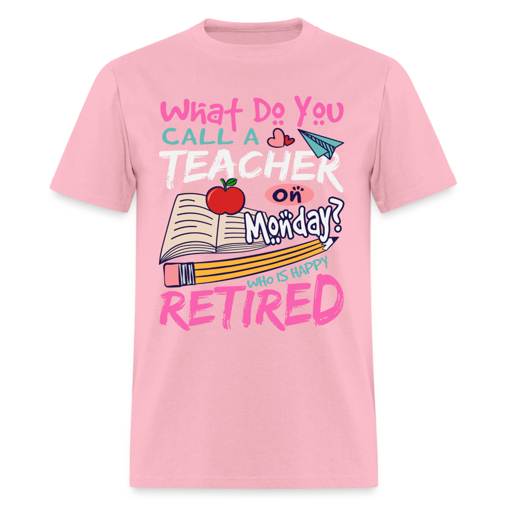 Retired Teacher Happy on Monday T-Shirt - pink